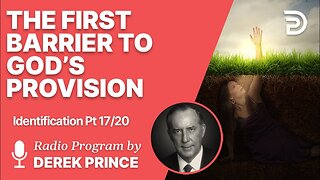 Derek Prince: Identification 17 of 20 - The First Barrier to God's provision: Ignorance