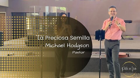 Pastor Michael Hodgson: La Preciosa Semilla (English-Español)