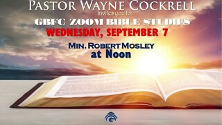Wednesday, September 7, 2022 Bible Study with Ministers Robert Mosley and Min. Lawrence Carpenter.