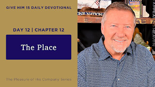 Day 12, Chapter 12 The Place | Give Him 15 Daily Prayer with Dutch | May 18