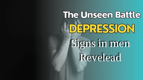 The Hidden Struggle: Signs of Depression in Men #MentalHealthMatters