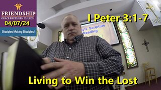 040724 I Peter Pt 7 Living to Win the Lost