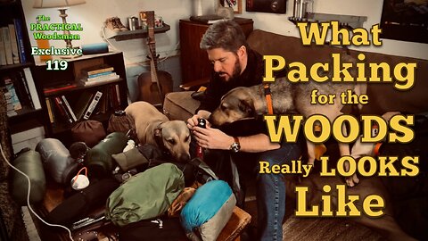 Exclusive 119: What Packing for the Woods Really Looks Like
