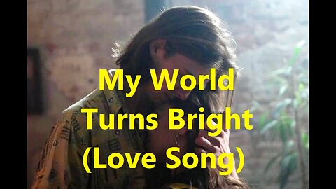 My World Turns Bright (Love Song)