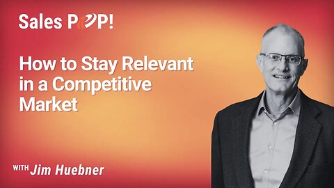 How to Stay Relevant in a Competitive Market with Jim Huebner