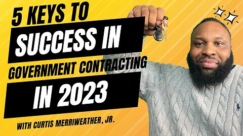 5 Keys To Success In Government Contracting in 2023