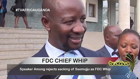 FDC CHIEF WHIP: Speaker Among rejects sacking of Ssemujju as FDC Whip