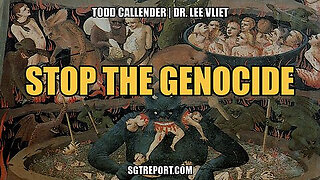 ~ STOP THE GENOCIDE -- TODD CALLENDER & DR. LEE VLIET ~