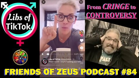 Libs of TikTok: From Cringe to Controversy - Friends of Zeus Podcast #84