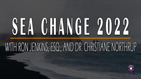 Sea Change 2022 with Ron Jenkins, Esq., and Dr. Christiane Northrup | Unrestricted Truths Ep. 45