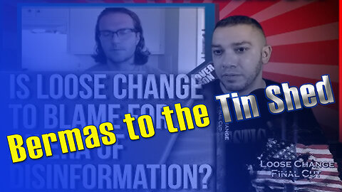 Jason Bermas to the Tin Shed: Is Loose Change Responsible For The Disinfo Age? YOUTUBE & PATREON TRL