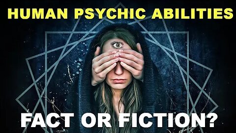 Unveiling the Mysteries Human Psychic Abilities: Fact or Fiction