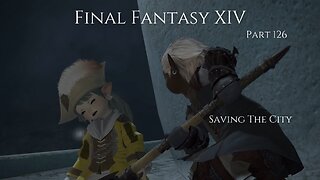 Final Fantasy XIV Part 126 - Saving The City