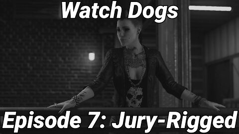 Watch Dogs Episode 7: Jury-Rigged