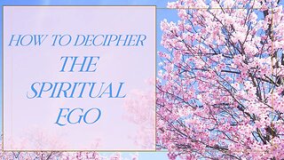 How to Decipher The Spiritual Ego