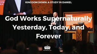God Works Supernaturally Yesterday, Today, and Forever
