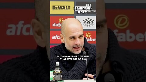 'Phil gives you that average of 7, 8, he's always there because of his work ethic!' | Pep Guardiola