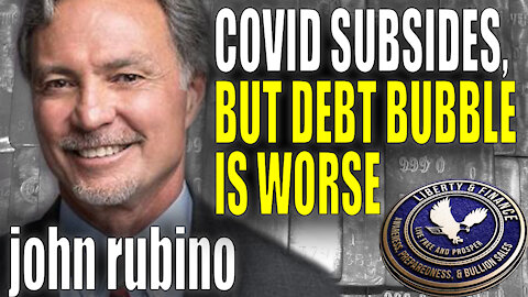 COVID Subsides, But Debt Bubble Is Worse | John Rubino