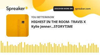 HIGHEST IN THE ROOM- TRAVIS X Kylie Jenner…STORYTIME