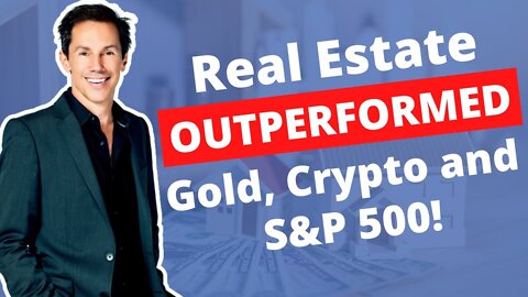 Real Estate Outperformed Gold, Crypto and S&P 500!
