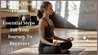 Healing from Trauma: Essential Steps for Your Journey to Recovery