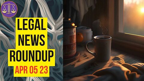 Legal News Roundup - 04/05/23