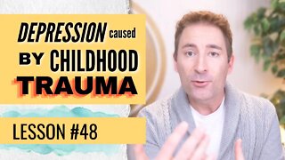 What If Depression Is Caused By A Childhood Trauma? | Lesson 48 of Dissolving Depression