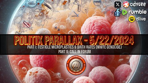 PXPX LIVE ֍ 5/22/2024 ֍ PART I: TESTICLE MICROPLASTICS & BIRTH RATES (White Genocide) PART II: CALL IN FORUM