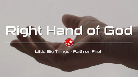 RIGHT HAND OF GOD - Why I Do Not Need to be Afraid - Daily Devotional - Little Big Things