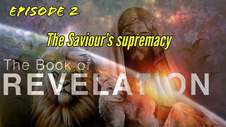 2.Episode2- the savior's supremacy Revelation study 1b