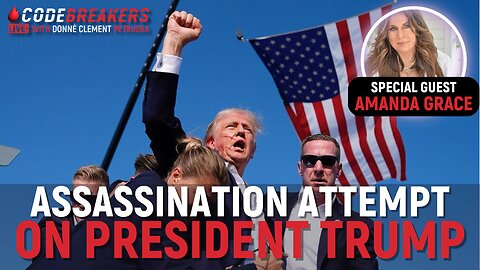 CodeBreakers Live With Special Guest Amanda Grace: ASSASSINATION ATTEMPT ON PRESIDENT TRUMP