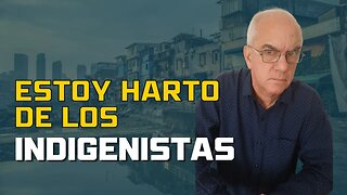 Estoy harto de los indigenistas