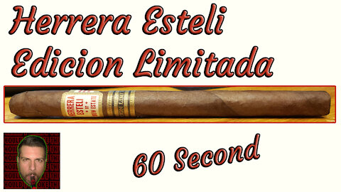 60 SECOND CIGAR REVIEW - Herrera Esteli Edicion Limitada - Should I Smoke This
