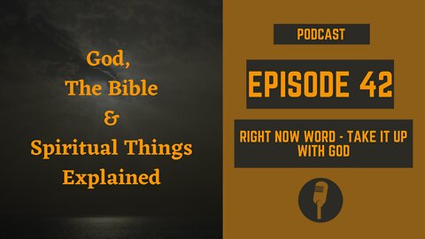 Episode 42: Right Now Word - Take It Up with God