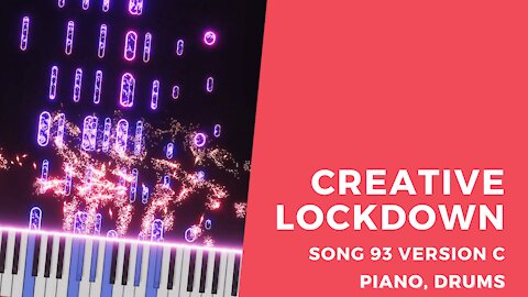 Creative Lockdown (song 93C, piano, drums, music)