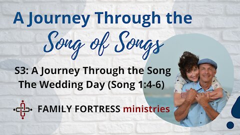 Session 3: A Journey Through the Song | The Wedding Day (Song 1:4-6)