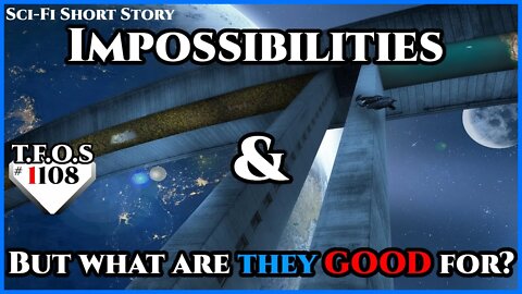 Impossibilities & But what are they GOOD for? | Humans are space Orcs | HFY | TFOS1108