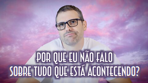 Por que eu não falo sobre tudo que está acontecendo? - Emerson Martins Video Blog 2023