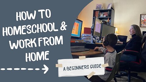 How to Homeschool and Work from Home: A Beginners Guide