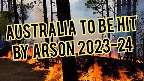Massive invasion of arsonists , forest fires to hit Australia, 2023-2024, governments are losing it