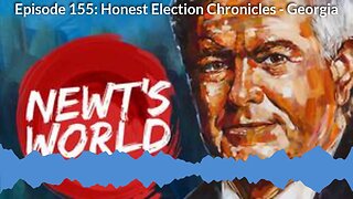Newt's World Episode 155: Honest Election Chronicles - Georgia