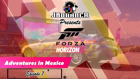 Adventures in Mexico - Episode 7 - #ForzaHorizon5
