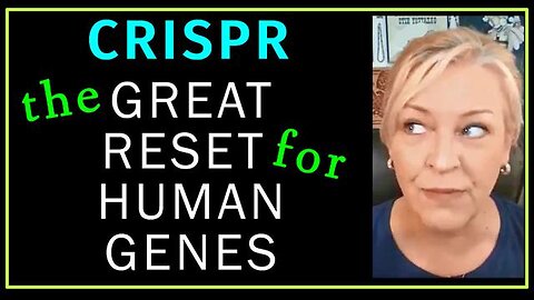 'CRISPR' TECHNOLOGY & 'THE GREAT RESET' FOR HUMAN GENE EUGENICS. 'AMAZING POLLY'