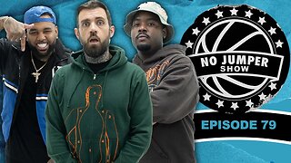 The No Jumper Show Ep. 79