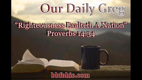 331 "Righteousness Exalteth A Nation" (Proverbs 14:34) Our Daily Greg