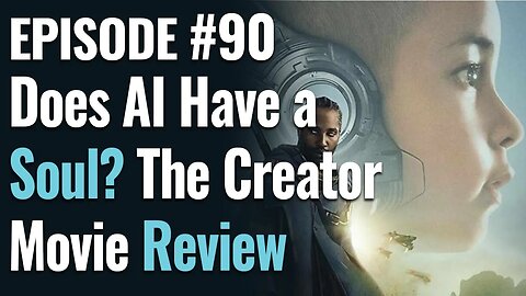 #90 - Does #AI Have a Soul? The Creator Movie Review