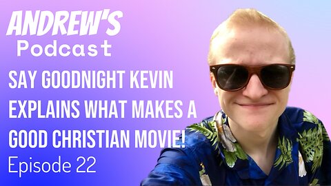 Say Goodnight Kevin explains what makes a good Christian movie! w/ Kevin McCreary