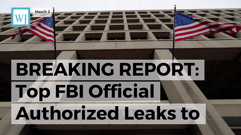 Breaking Report: Top FBI Official Authorized Leaks To Media And Deceived Investigators