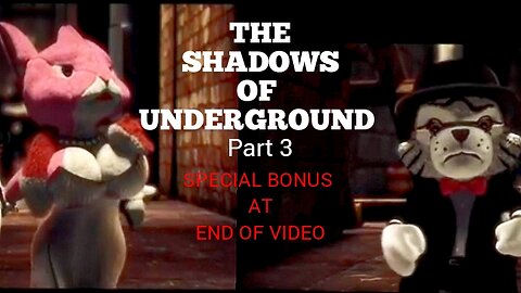 THE SHADOWS OF UNDERGROUND- Part 3