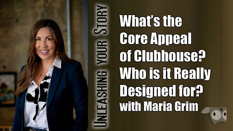 What’s the Core Appeal of Clubhouse? Who is it Really Designed for?, Maria Grimm